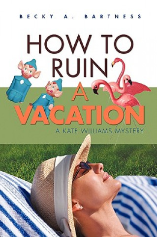 Kniha How to Ruin a Vacation Becky A Bartness