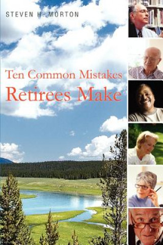 Book Ten Common Mistakes Retirees Make Steve H Morton