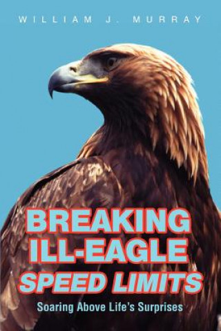 Kniha Breaking Ill-Eagle Speed Limits William J Murray