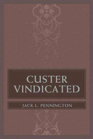 Kniha Custer Vindicated Jack L Pennington