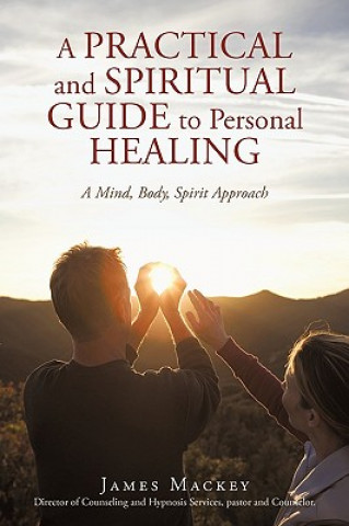 Könyv Practical and Spiritual Guide to Personal Healing James Mackey