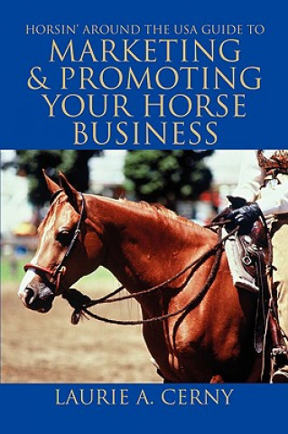 Könyv Horsin' Around The USA Guide To Marketing & Promoting Your Horse Business Laurie A Cerny