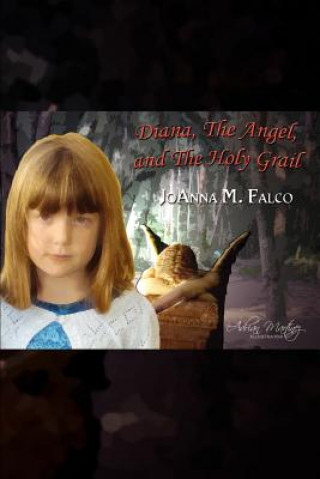 Книга Diana, The Angel, and The Holy Grail Joanna M Falco