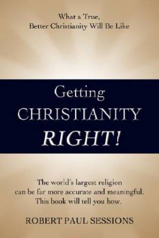 Könyv Getting Christianity Right! Robert Paul Sessions