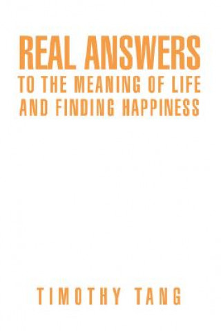 Knjiga Real answers to The Meaning of Life and finding Happiness Timothy Tang