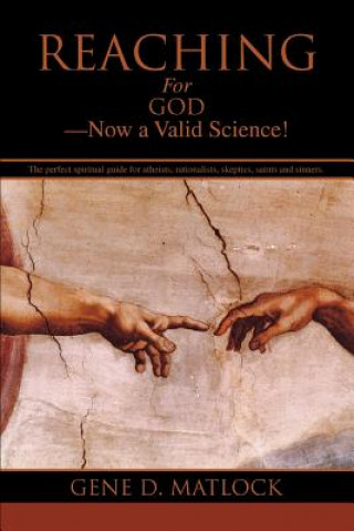 Könyv Reaching for God-Now a Valid Science! Gene D Matlock