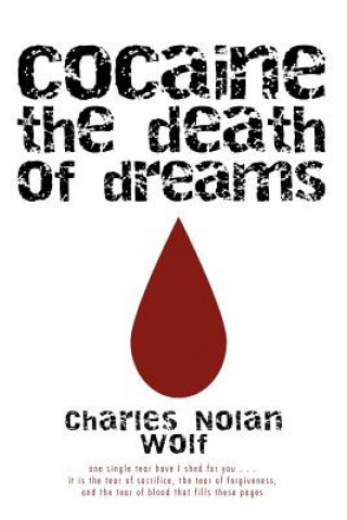 Buch Cocaine the Death of Dreams Charles Nolan Wolf