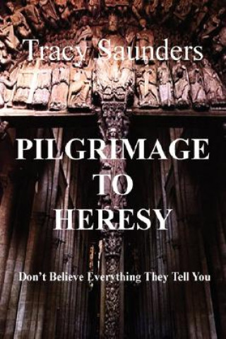 Βιβλίο Pilgrimage to Heresy Tracy Saunders