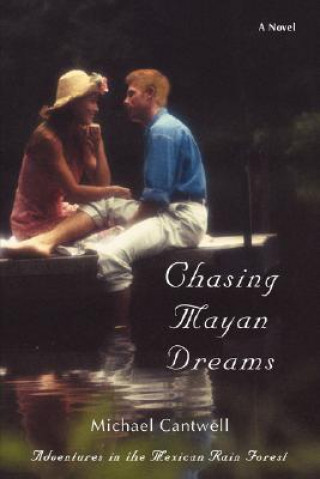 Книга Chasing Mayan Dreams Michael Cantwell