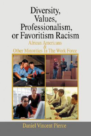 Kniha Diversity, Values, Professionalism, or Favoritism Racism Daniel Vincent Pierce