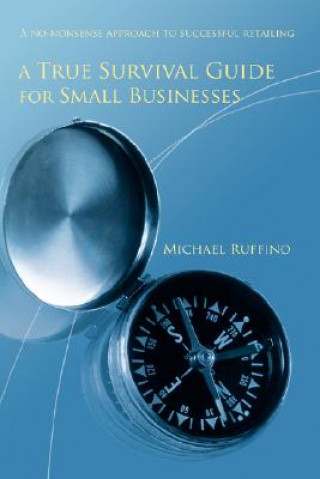 Kniha True Survival Guide for Small Businesses Michael Ruffino