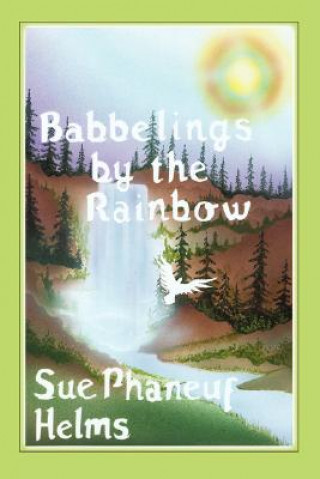 Kniha Babbelings by the Rainbow Sue P Helms