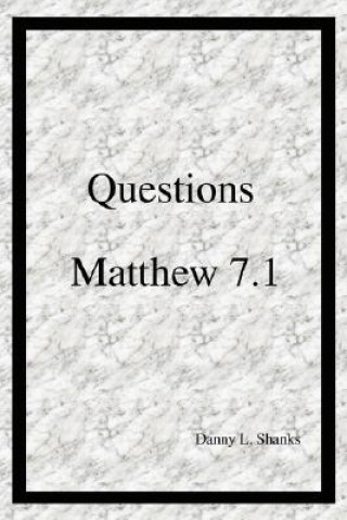 Carte Questions Matthew 7.1 Danny L Shanks