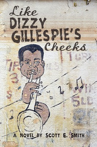 Kniha Like Dizzy Gillespie's Cheeks Scott E Smith