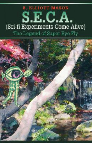 Knjiga S.E.C.A. (Sci-fi Experiments Come Alive) B Elliott Mason