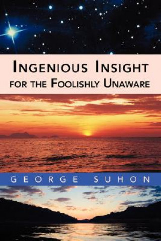 Book Ingenious Insight for the Foolishly Unaware George Suhon