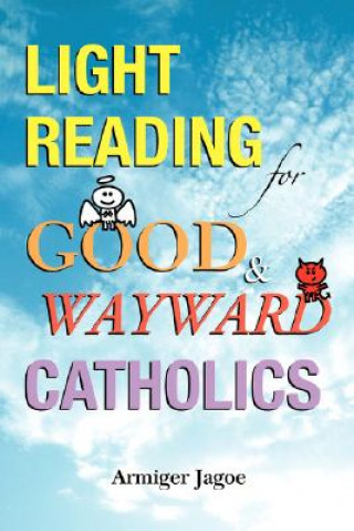 Kniha Light Reading for Good & Wayward Catholics Armiger L Jagoe