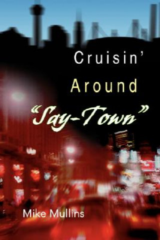 Книга Cruisin' Around Say-Town Mike Mullins