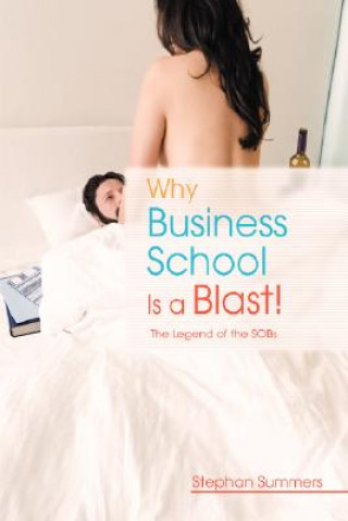 Книга Why Business School Is a Blast Stephan Summers