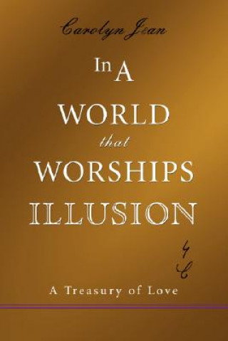 Kniha In a World That Worships Illusion Carolyn Jean