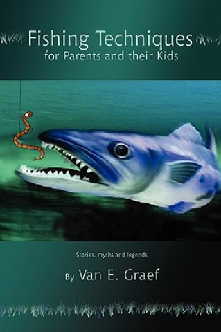 Knjiga Fishing Techniques for Parents and their Kids Van E Graef