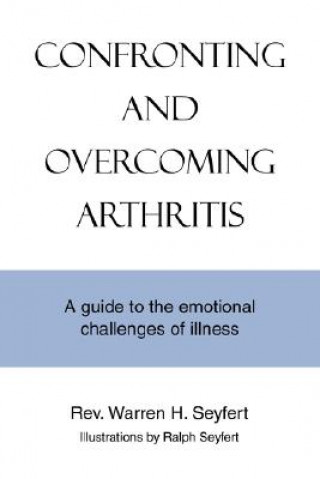 Kniha Confronting and Overcoming Arthritis Warren H Seyfert