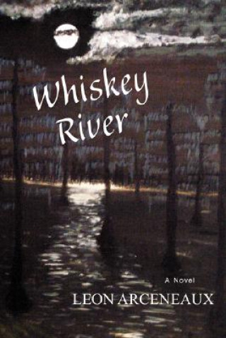 Книга Whiskey River Leon Arceneaux