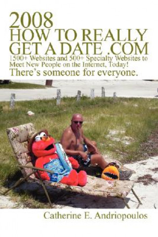 Book 2008 How to Really Get a Date .com Catherine E Andriopoulos