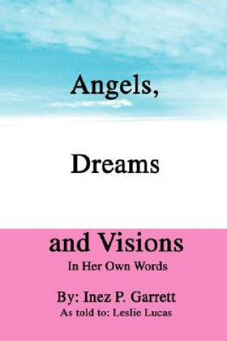 Könyv Angels, Dreams and Visions Inez P Garrett