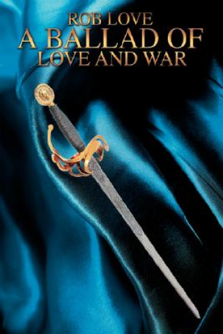 Könyv Ballad of Love and War Rob Love