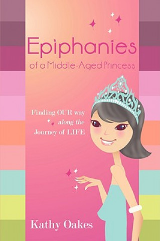 Knjiga Epiphanies of a Middle-Aged Princess Kathy Glasgow Oakes