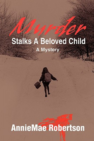 Kniha Murder Stalks a Beloved Child AnnieMae Robertson