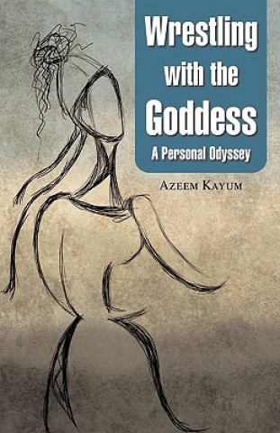Könyv Wrestling with the Goddess Azeem Kayum
