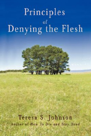 Livre Principles of Denying the Flesh Teresa S Johnson