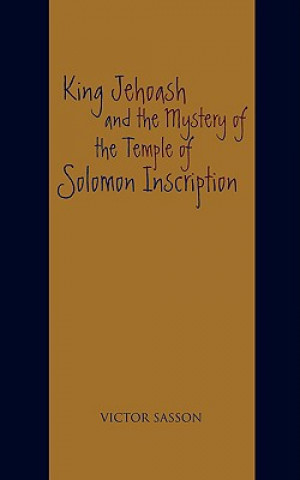 Книга King Jehoash and the Mystery of the Temple of Solomon Inscription Victor Sasson