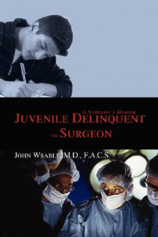 Kniha Juvenile Delinquent to Surgeon John Wrable