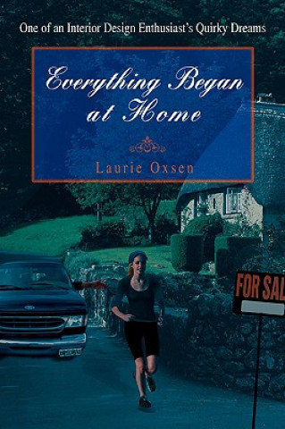 Könyv Everything Began at Home Laurie Oxsen