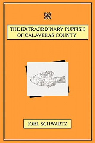 Buch Extraordinary Pupfish of Calaveras County Joel (National Endowment for the Humanities) Schwartz