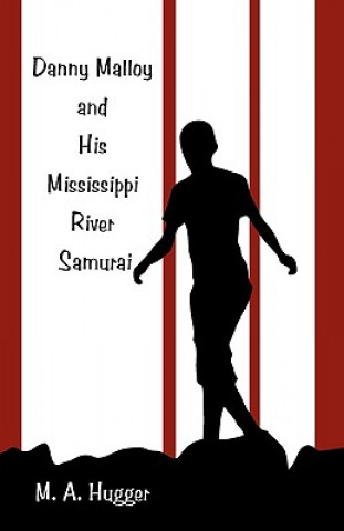 Book Danny Malloy and His Mississippi River Samurai M A Hugger