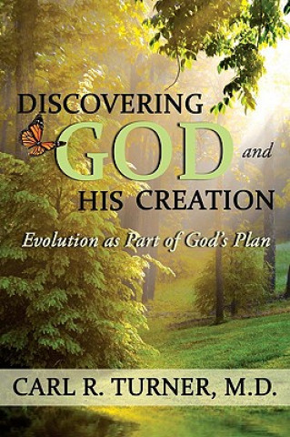 Carte Discovering God and His Creation Carl R Turner M D