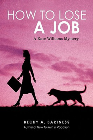 Kniha How to Lose a Job Becky Bartness