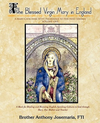 Carte Blessed Virgin Mary in England Vol. 1 Brother Anthony Josemaria Fti