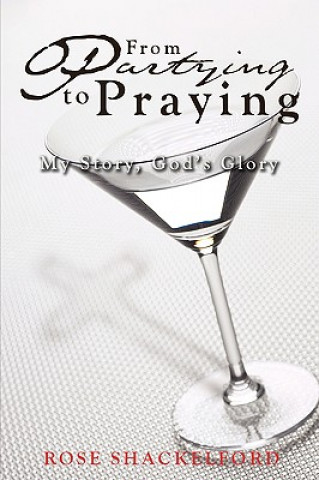 Kniha Partying to Praying Rose Shackelford