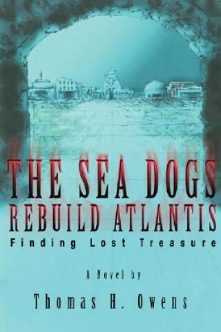 Kniha Sea Dogs Rebuild Atlantis Thomas H Owens