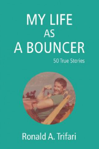 Carte My Life as a Bouncer Ronald A Trifari