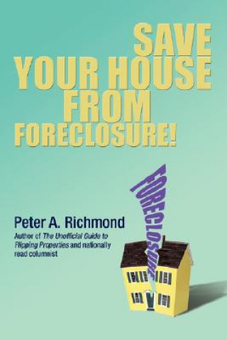Книга Save Your House from Foreclosure! Peter A Richmond