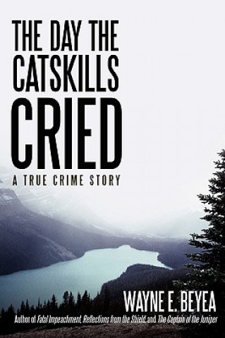 Книга Day the Catskills Cried Wayne E Beyea