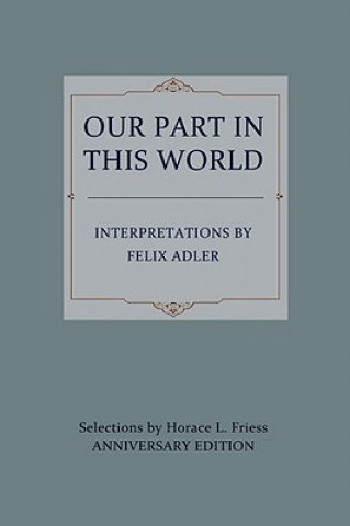 Könyv Our Part in This World Felix Adler