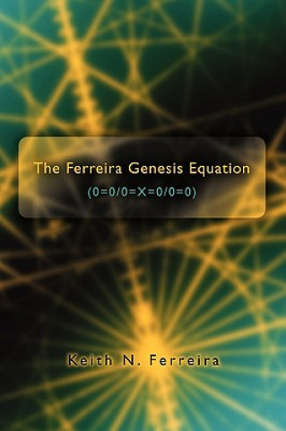 Książka Ferreira Genesis Equation (0=0/0=X=0/0=0) Keith N Ferreira