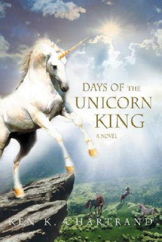 Buch Days of the Unicorn King Ken K Chartrand